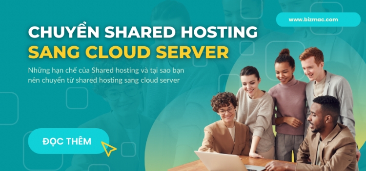 Liệu doanh nghiệp có nên chuyển từ Shared hosting sang Cloud Server