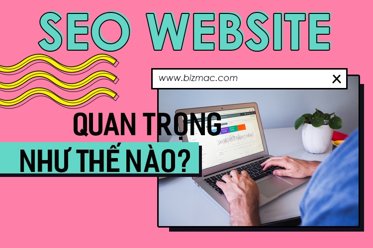 Tại sao doanh nghiệp cần SEO website?