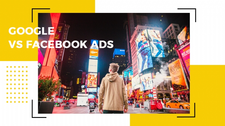 Google Vs Facebook Ads - đâu là kênh quảng cáo hiệu quả? (Phần 1)
