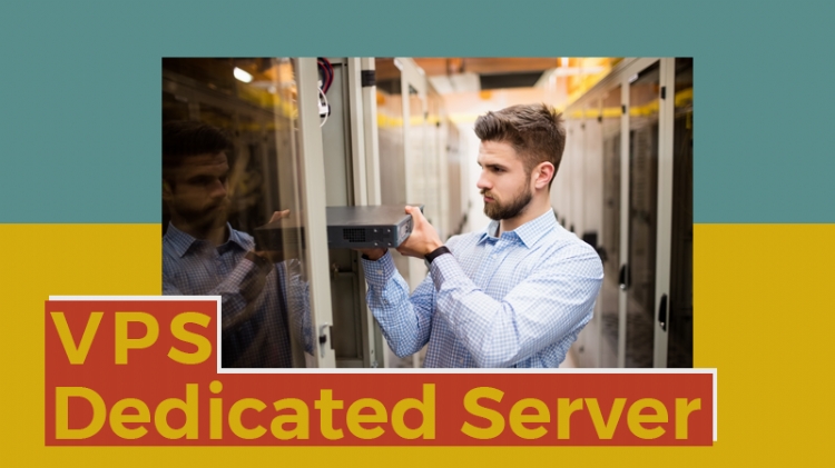 VPS và Dedicated Server đâu là lựa chọn tốt nhất?