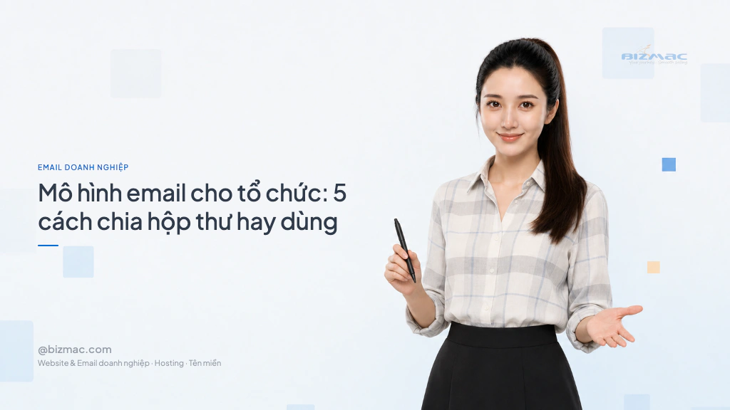 Mô hình email cho tổ chức: 5 cách chia hộp thư hay dùng