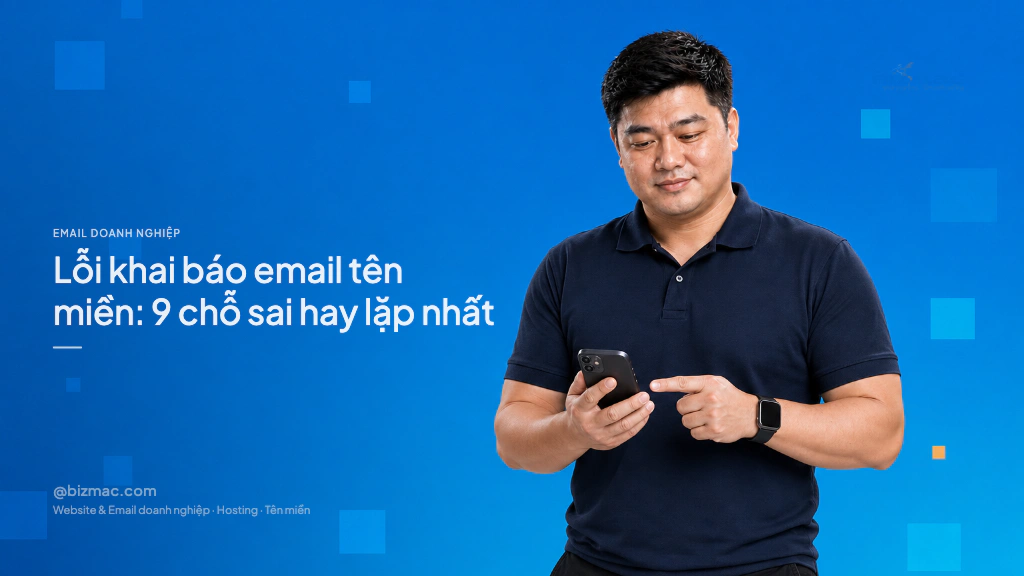 Lỗi khai báo email tên miền: 9 chỗ sai hay lặp nhất