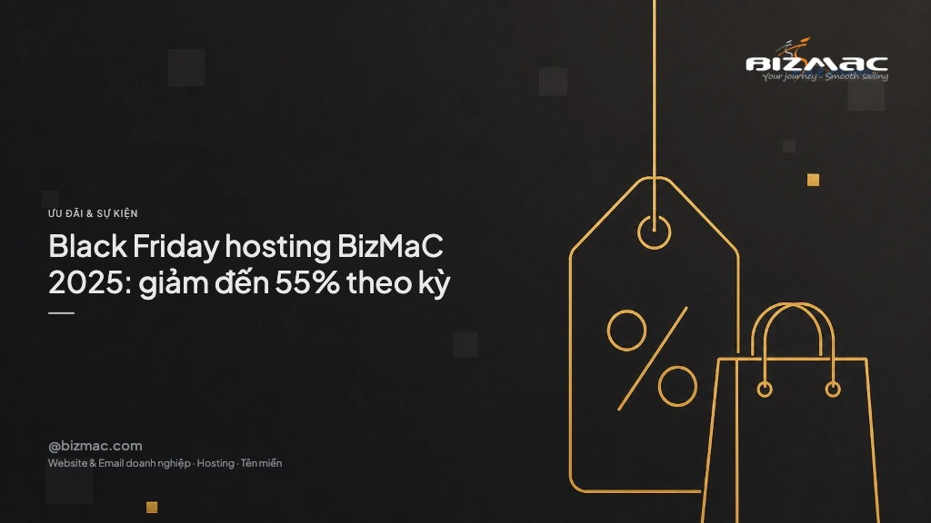 Black Friday hosting BizMaC 2025: giảm đến 55% theo kỳ