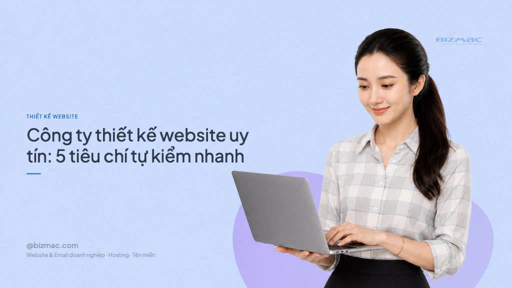 Minh hoạ cho bài Công ty thiết kế website uy tín: 5 tiêu chí tự kiểm nhanh