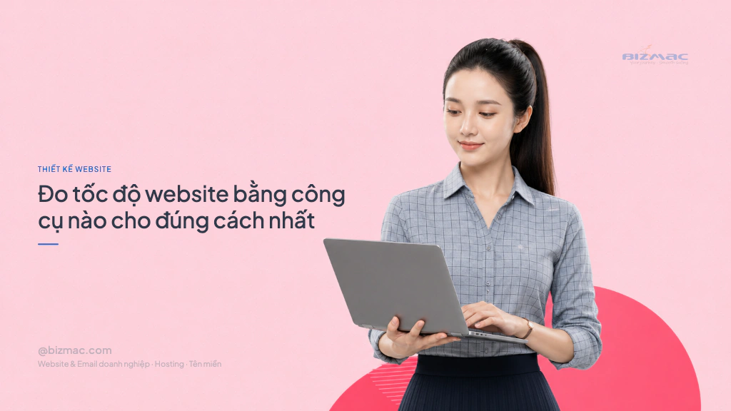Minh hoạ cho bài Đo tốc độ website bằng công cụ nào cho đúng cách nhất
