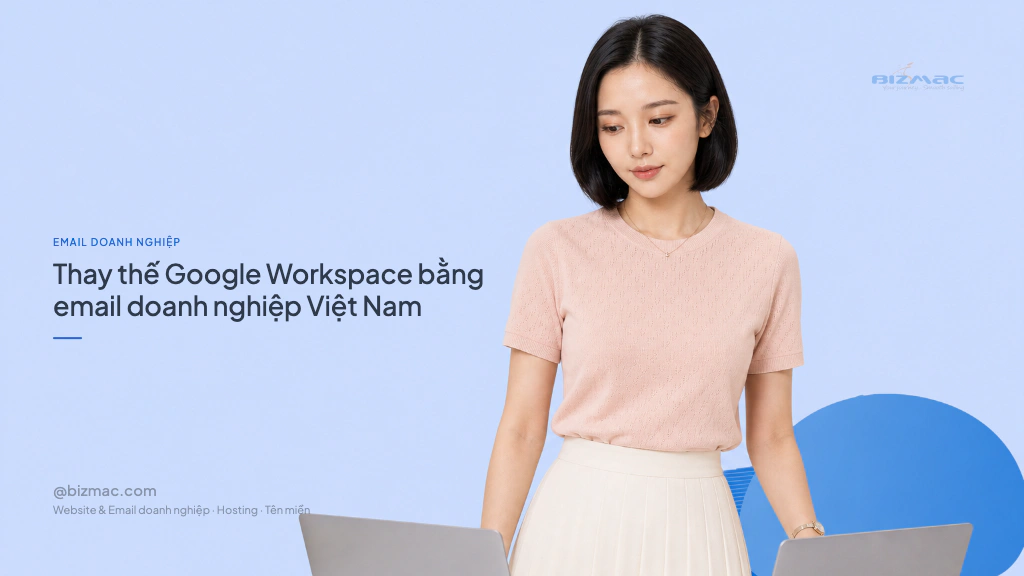 Thay thế Google Workspace bằng email doanh nghiệp Việt Nam