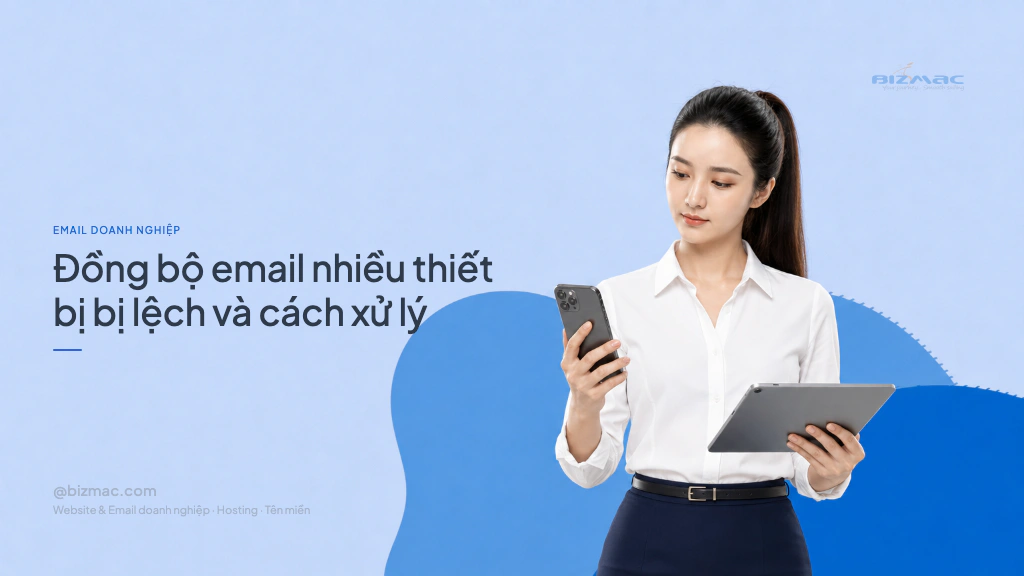 Minh hoạ cho bài Đồng bộ email nhiều thiết bị bị lệch và cách xử lý
