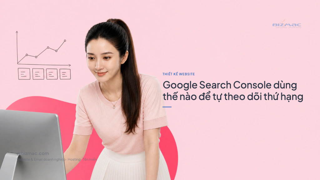 Google Search Console dùng thế nào để tự theo dõi thứ hạng
