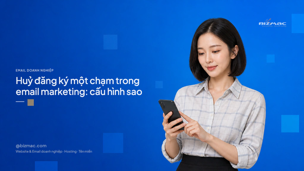 Huỷ đăng ký một chạm trong email marketing: cấu hình sao
