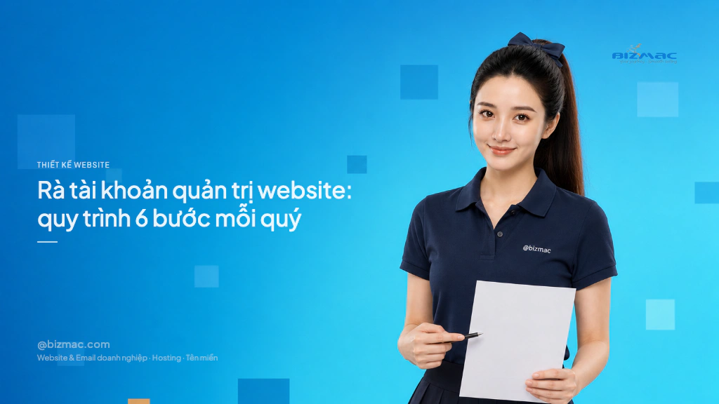 Rà tài khoản quản trị website: quy trình 6 bước mỗi quý