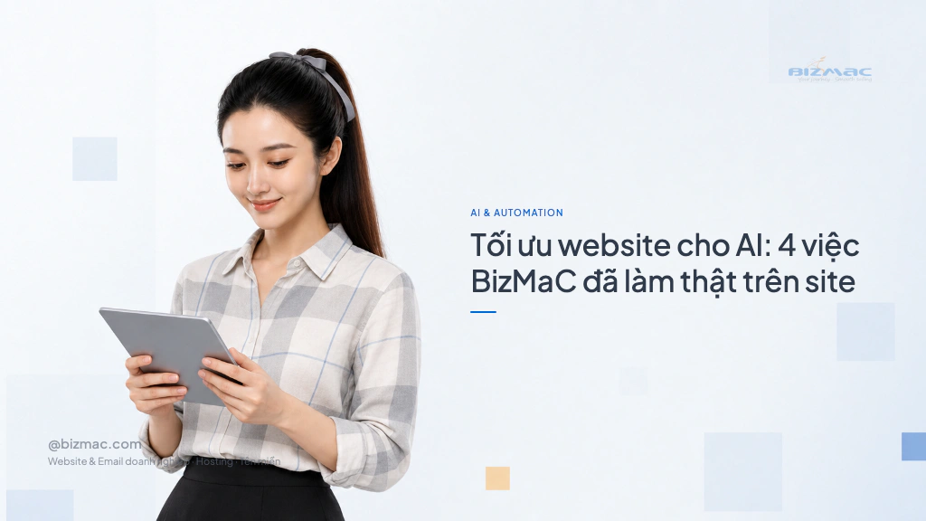 Tối ưu website cho AI: 4 việc BizMaC đã làm thật trên site